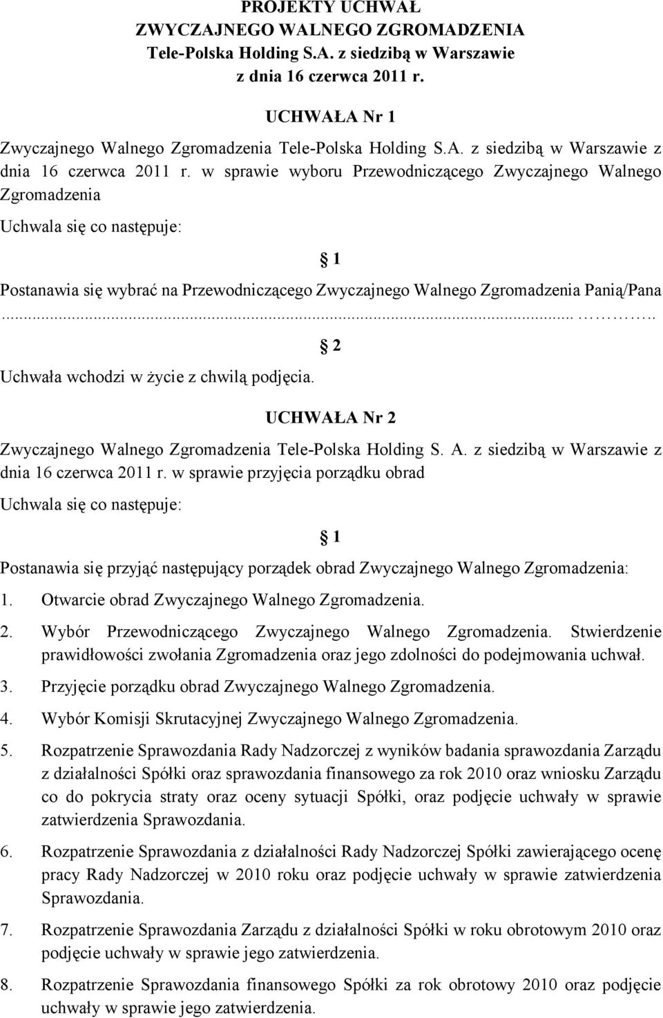 .... UCHWAŁA Nr 2 Zwyczajnego Walnego Zgromadzenia Tele-Polska Holding S. A. z siedzibą w Warszawie z dnia 16 czerwca 2011 r.