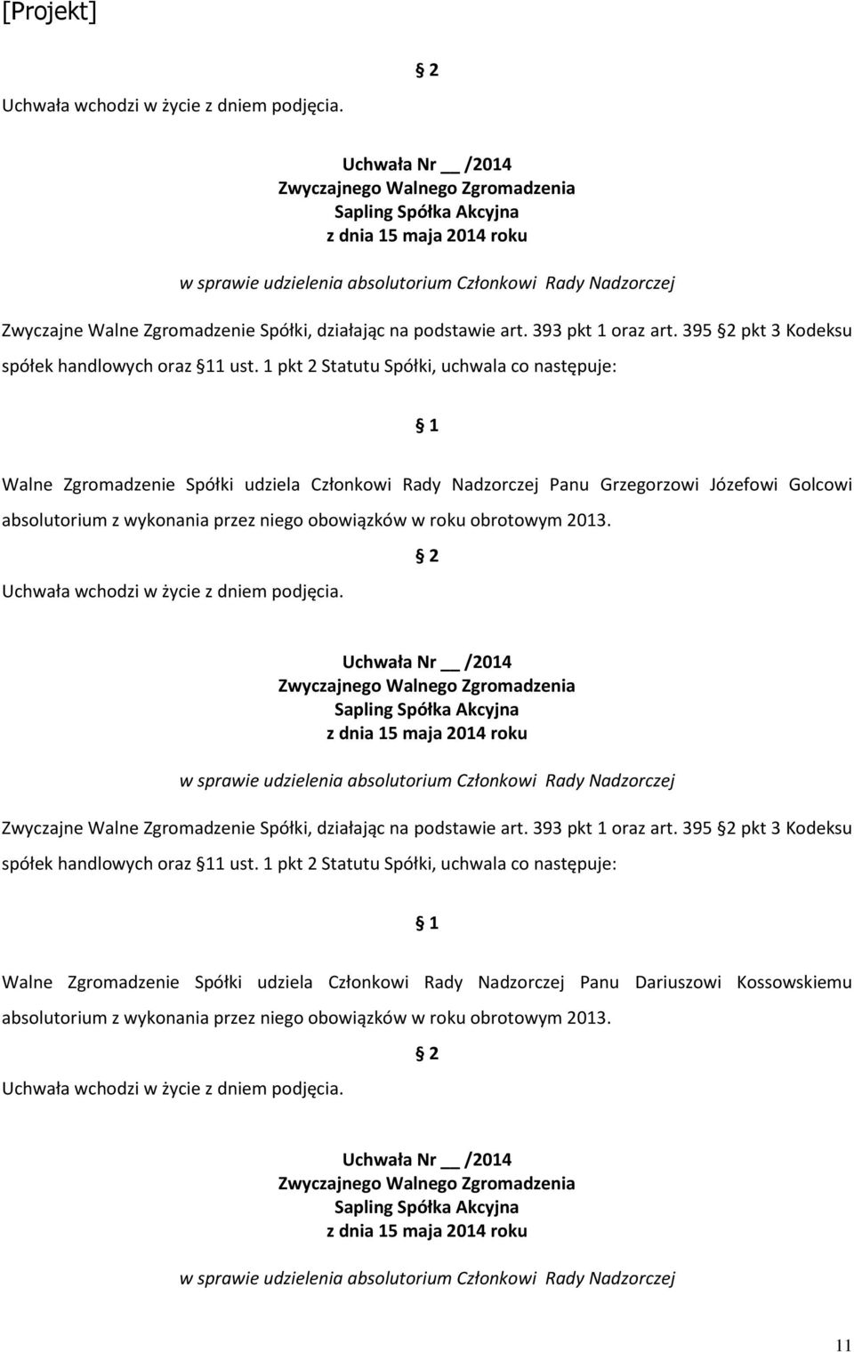 Dariuszowi Kossowskiemu absolutorium z wykonania przez niego obowiązków w roku obrotowym 2013.