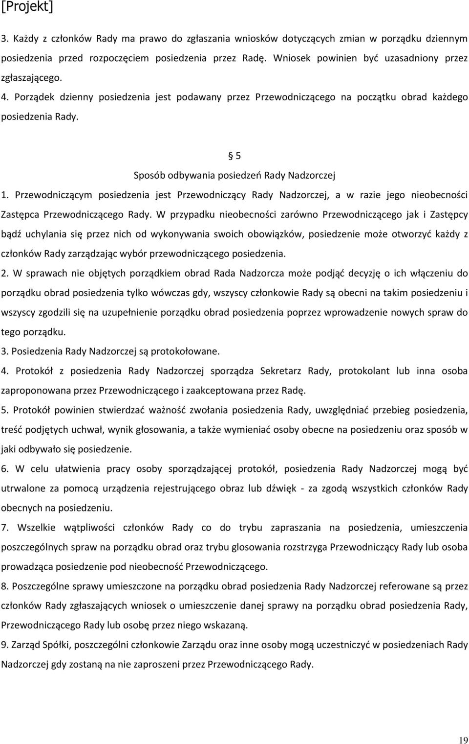 5 Sposób odbywania posiedzeń Rady Nadzorczej 1. Przewodniczącym posiedzenia jest Przewodniczący Rady Nadzorczej, a w razie jego nieobecności Zastępca Przewodniczącego Rady.