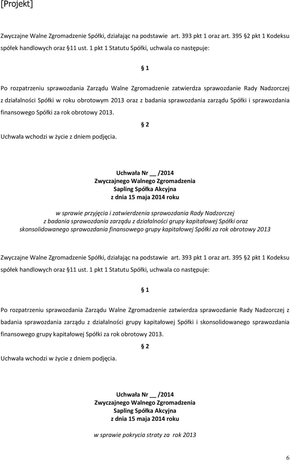 badania sprawozdania zarządu Spółki i sprawozdania finansowego Spółki za rok obrotowy 2013.