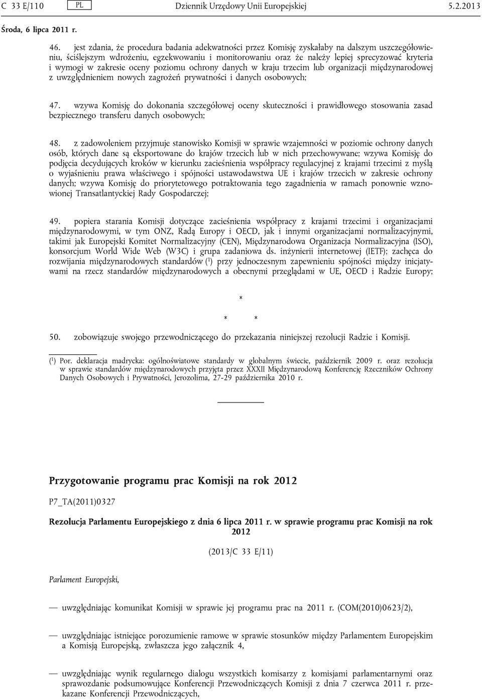 wymogi w zakresie oceny poziomu ochrony danych w kraju trzecim lub organizacji międzynarodowej z uwzględnieniem nowych zagrożeń prywatności i danych osobowych; 47.