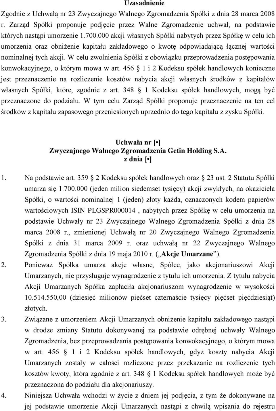 000 akcji własnych Spółki nabytych przez Spółkę w celu ich umorzenia oraz obniżenie kapitału zakładowego o kwotę odpowiadającą łącznej wartości nominalnej tych akcji.