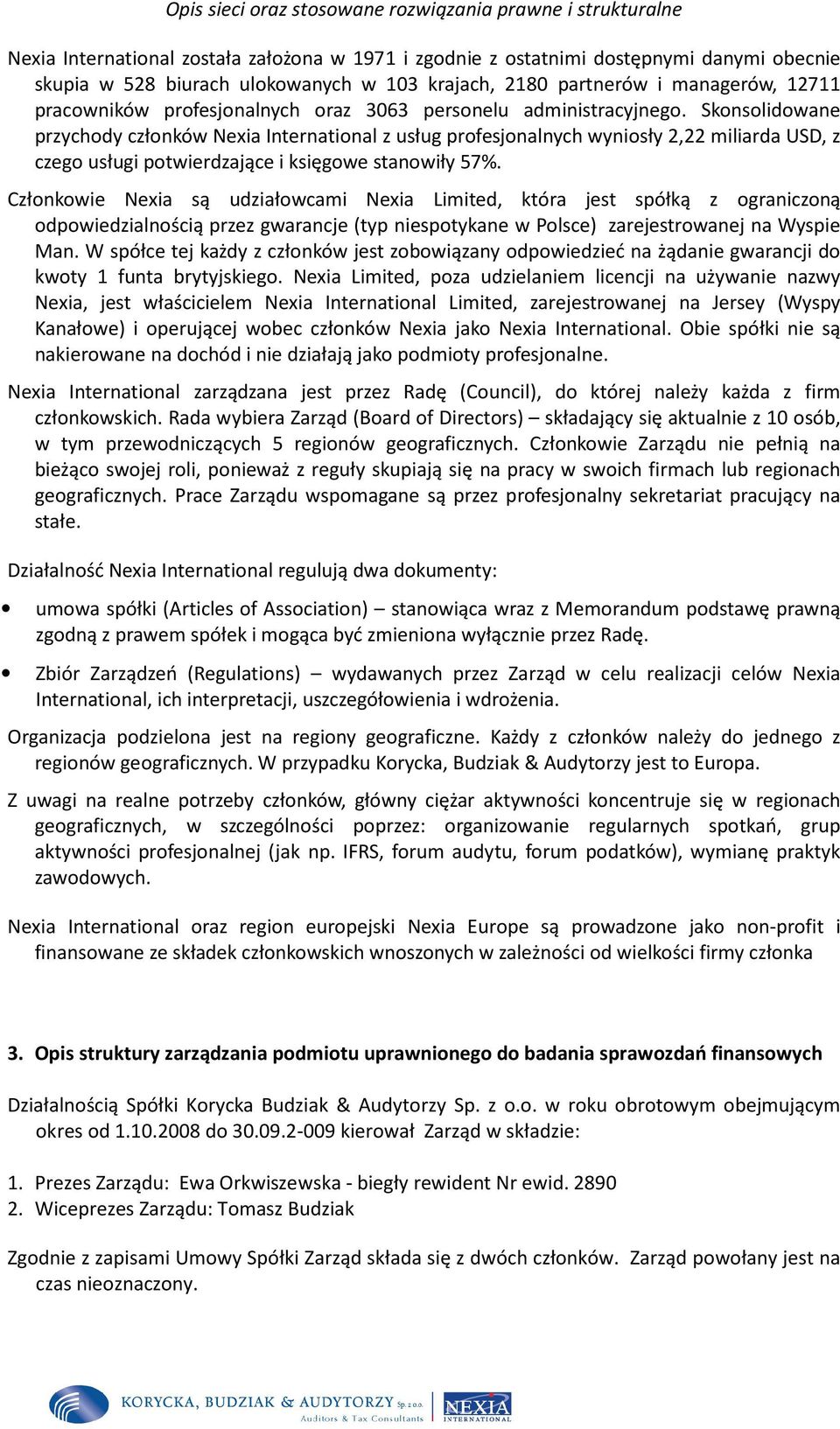 Skonsolidowane przychody członków Nexia International z usług profesjonalnych wyniosły 2,22 miliarda USD, z czego usługi potwierdzające i księgowe stanowiły 57%.