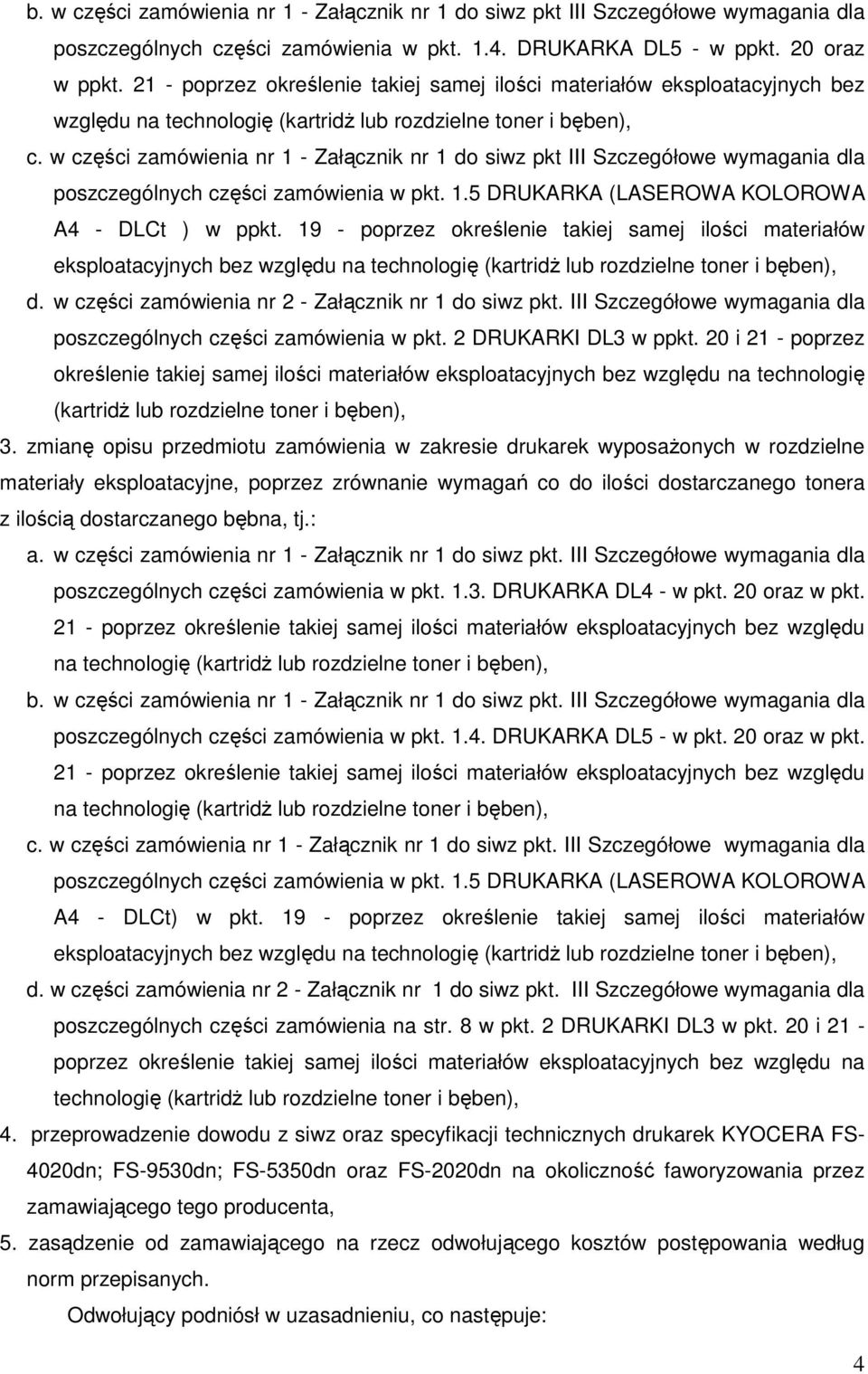 w części zamówienia nr 1 - Załącznik nr 1 do siwz pkt III Szczegółowe wymagania dla poszczególnych części zamówienia w pkt. 1.5 DRUKARKA (LASEROWA KOLOROWA A4 - DLCt ) w ppkt.