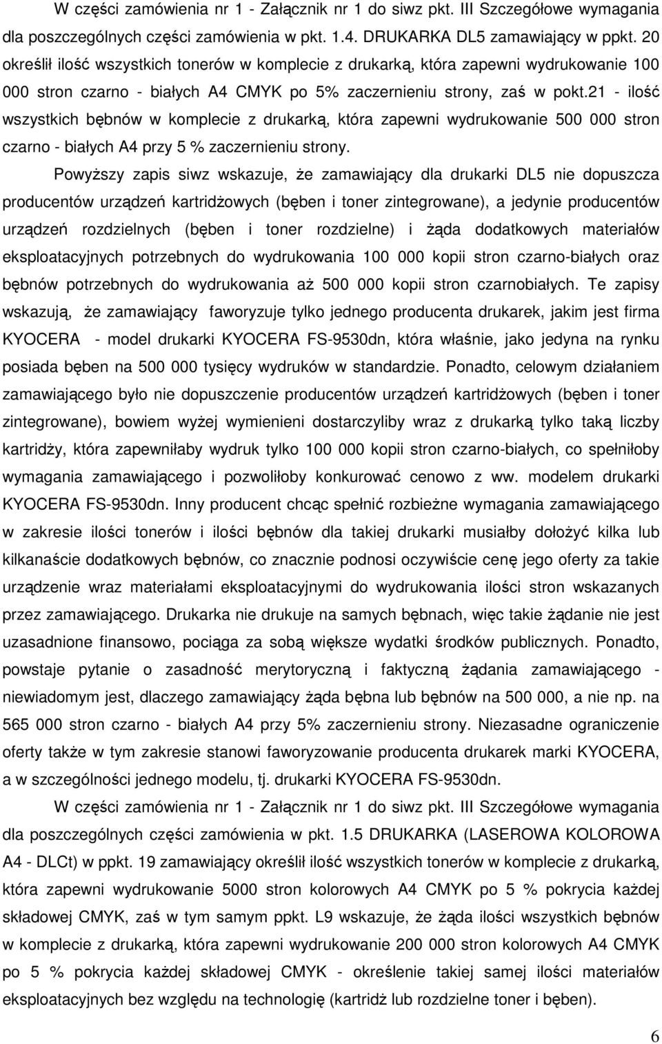 21 - ilość wszystkich bębnów w komplecie z drukarką, która zapewni wydrukowanie 500 000 stron czarno - białych A4 przy 5 % zaczernieniu strony.