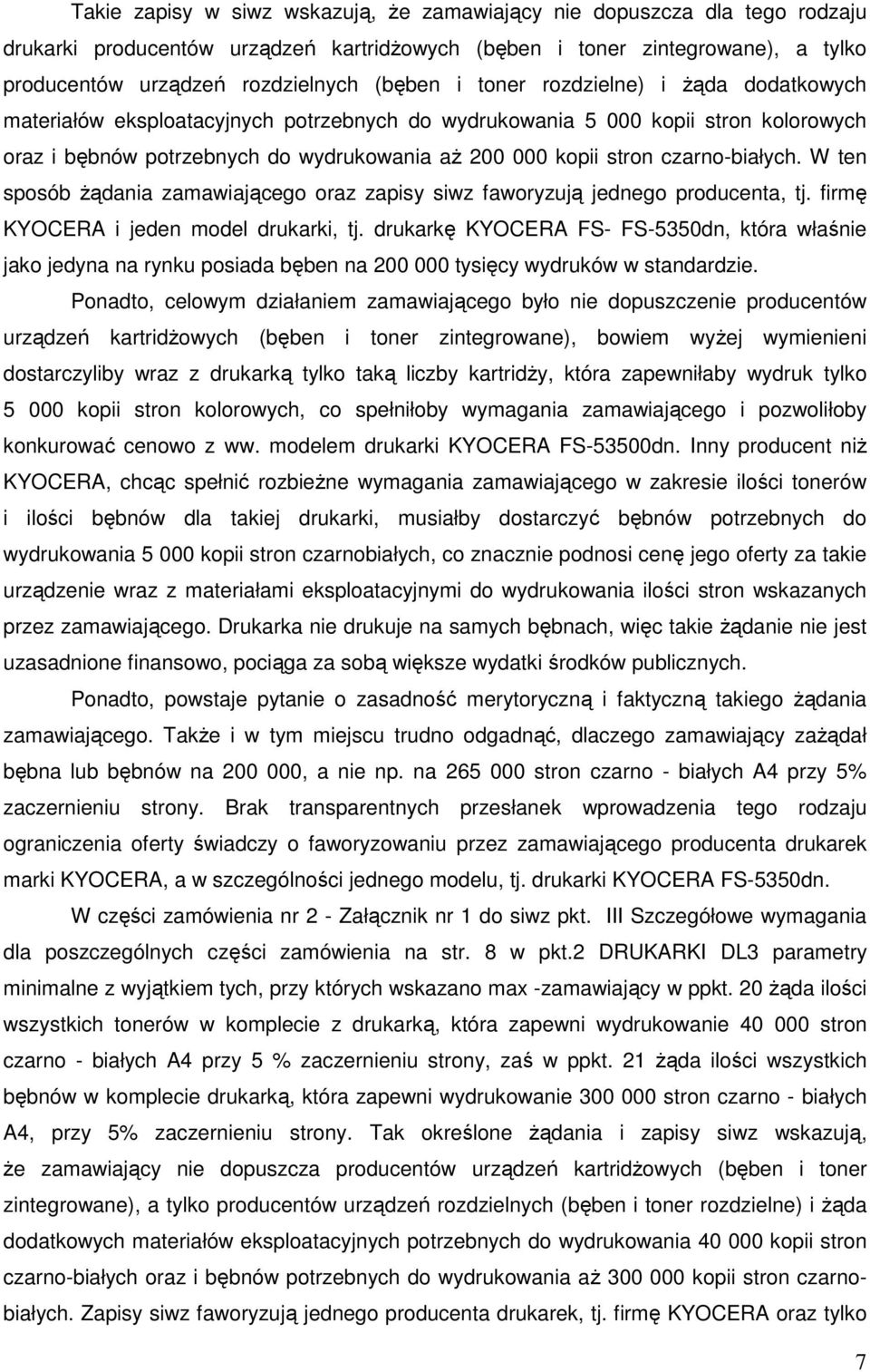 czarno-białych. W ten sposób Ŝądania zamawiającego oraz zapisy siwz faworyzują jednego producenta, tj. firmę KYOCERA i jeden model drukarki, tj.