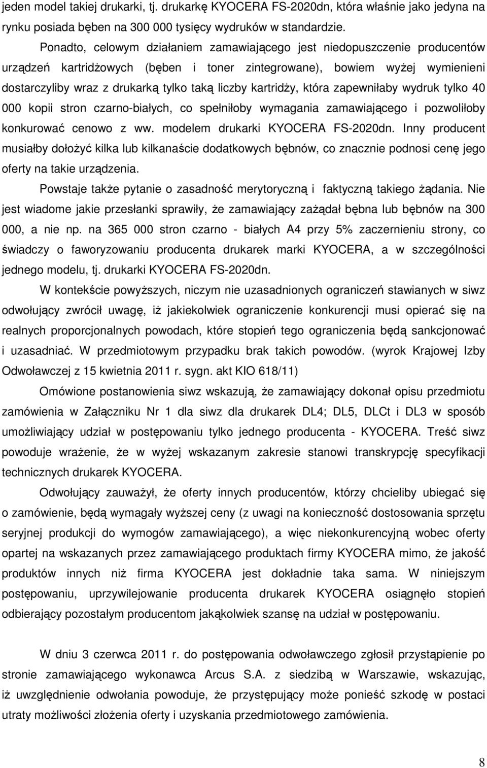 kartridŝy, która zapewniłaby wydruk tylko 40 000 kopii stron czarno-białych, co spełniłoby wymagania zamawiającego i pozwoliłoby konkurować cenowo z ww. modelem drukarki KYOCERA FS-2020dn.