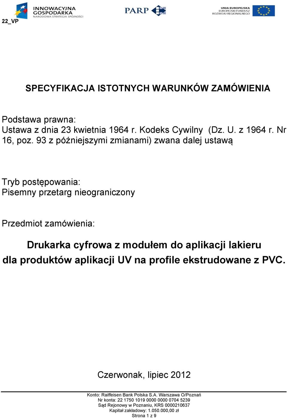 93 z późniejszymi zmianami) zwana dalej ustawą Tryb postępowania: Pisemny przetarg nieograniczony