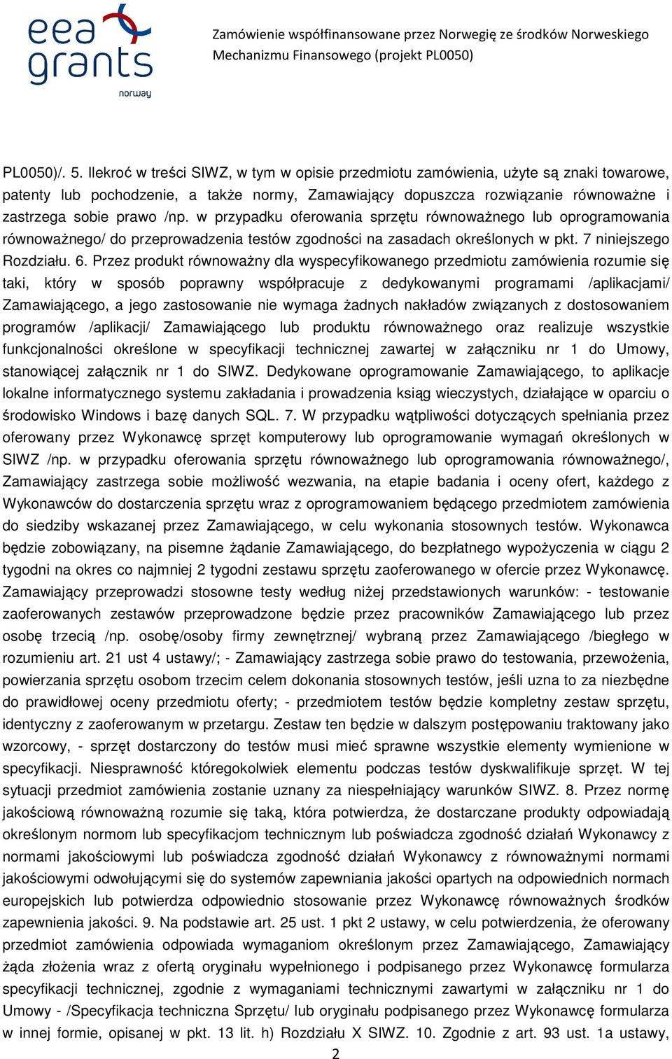 w przypadku oferowania sprzętu równowaŝnego lub oprogramowania równowaŝnego/ do przeprowadzenia testów zgodności na zasadach określonych w pkt. 7 niniejszego Rozdziału. 6.