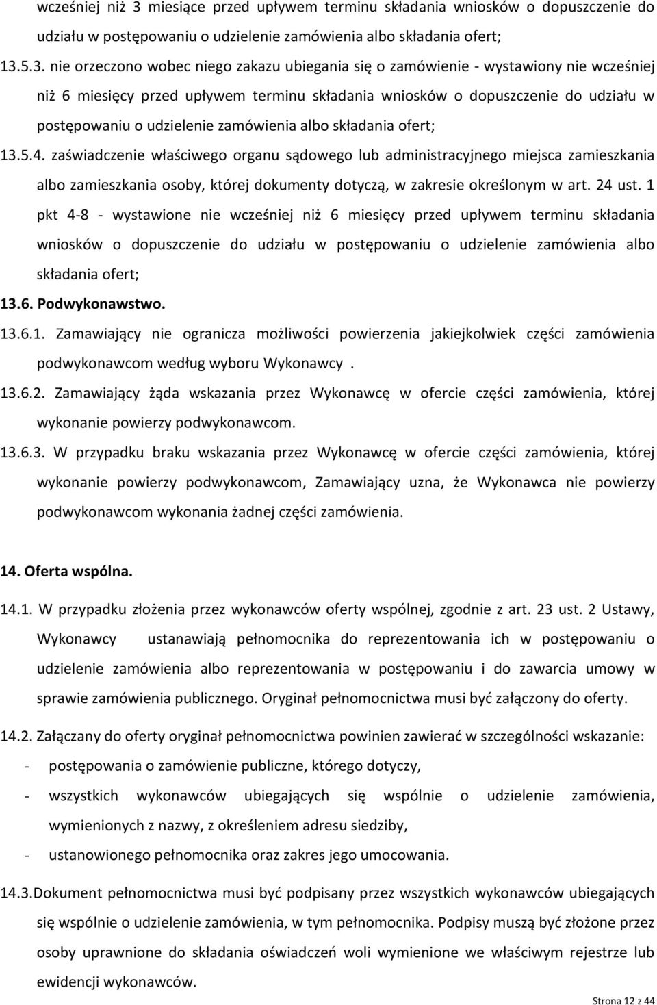 5.3. nie orzeczono wobec niego zakazu ubiegania się o zamówienie - wystawiony nie wcześniej niż 6 miesięcy przed upływem terminu składania wniosków o dopuszczenie do udziału w postępowaniu o