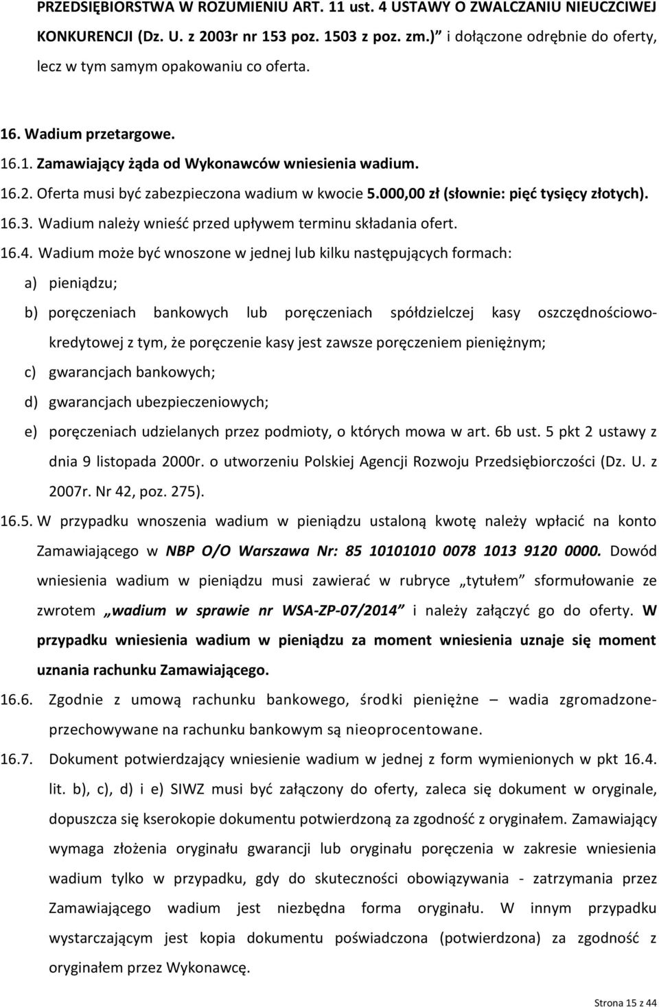 Oferta musi być zabezpieczona wadium w kwocie 5.000,00 zł (słownie: pięć tysięcy złotych). 16.3. Wadium należy wnieść przed upływem terminu składania ofert. 16.4.