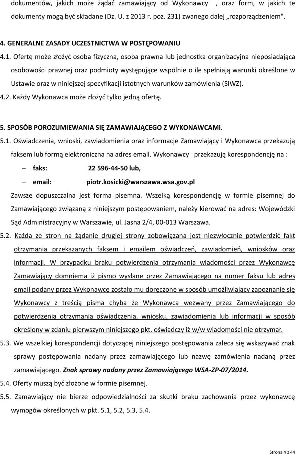 Ofertę może złożyć osoba fizyczna, osoba prawna lub jednostka organizacyjna nieposiadająca osobowości prawnej oraz podmioty występujące wspólnie o ile spełniają warunki określone w Ustawie oraz w