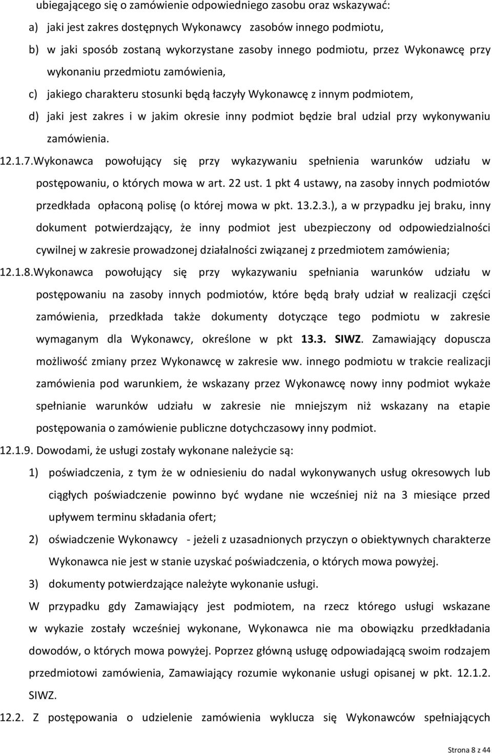 przy wykonywaniu zamówienia. 12.1.7.Wykonawca powołujący się przy wykazywaniu spełnienia warunków udziału w postępowaniu, o których mowa w art. 22 ust.