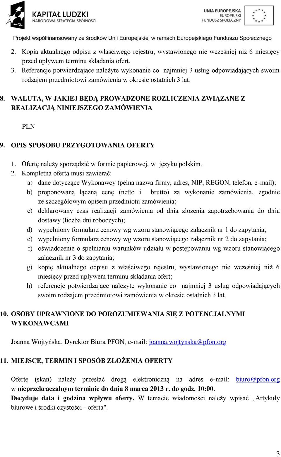 WALUTA, W JAKIEJ BĘDĄ PROWADZONE ROZLICZENIA ZWIĄZANE Z REALIZACJĄ NINIEJSZEGO ZAMÓWIENIA PLN 9. OPIS SPOSOBU PRZYGOTOWANIA OFERTY 1. Ofertę należy sporządzić w formie papierowej, w języku polskim. 2.