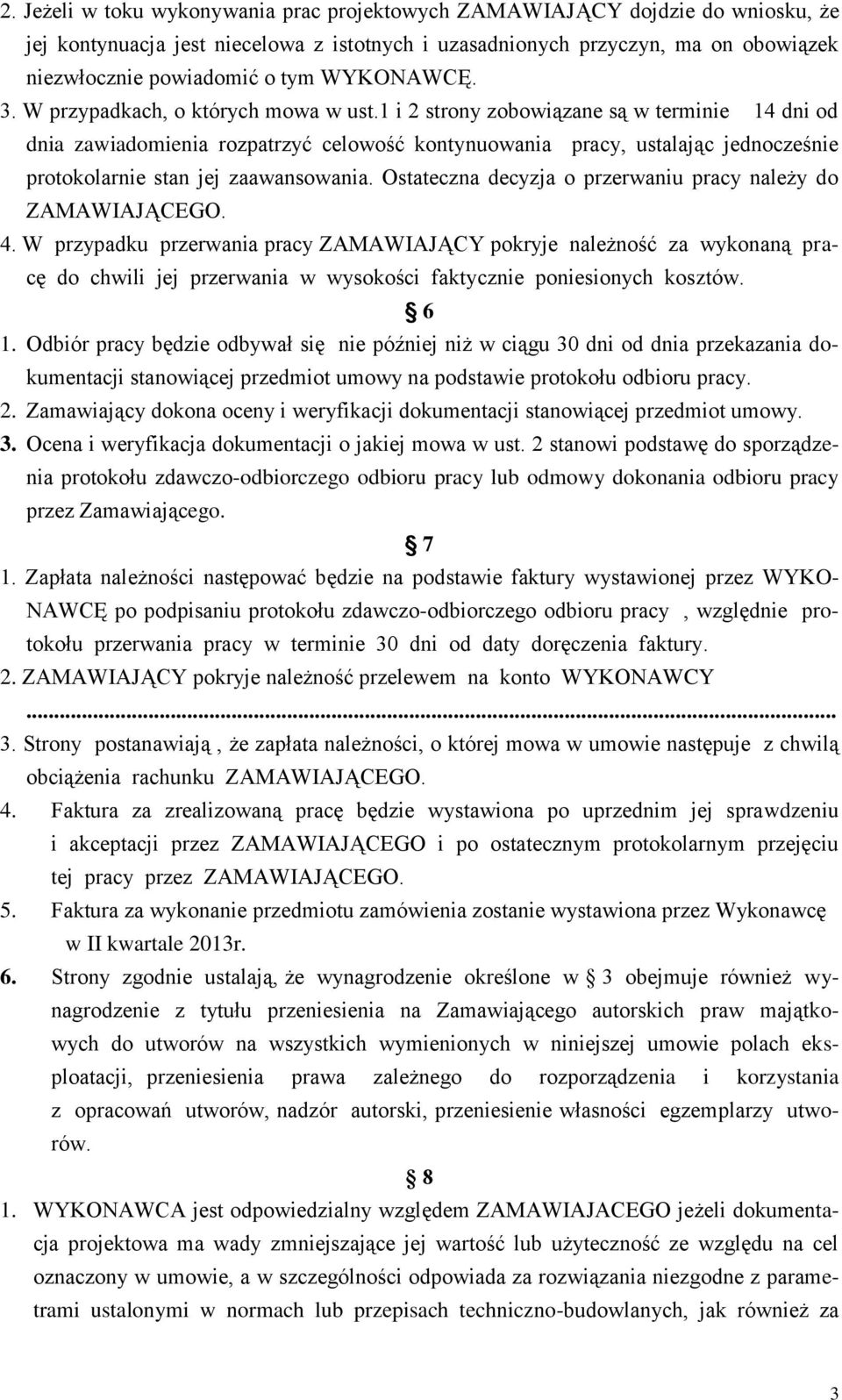 1 i 2 strony zobowiązane są w terminie 14 dni od dnia zawiadomienia rozpatrzyć celowość kontynuowania pracy, ustalając jednocześnie protokolarnie stan jej zaawansowania.