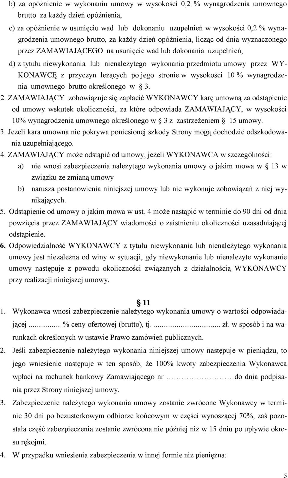 umowy przez WY- KONAWCĘ z przyczyn leżących po jego stronie w wysokości 10 % wynagrodzenia umownego brutto określonego w 3. 2.