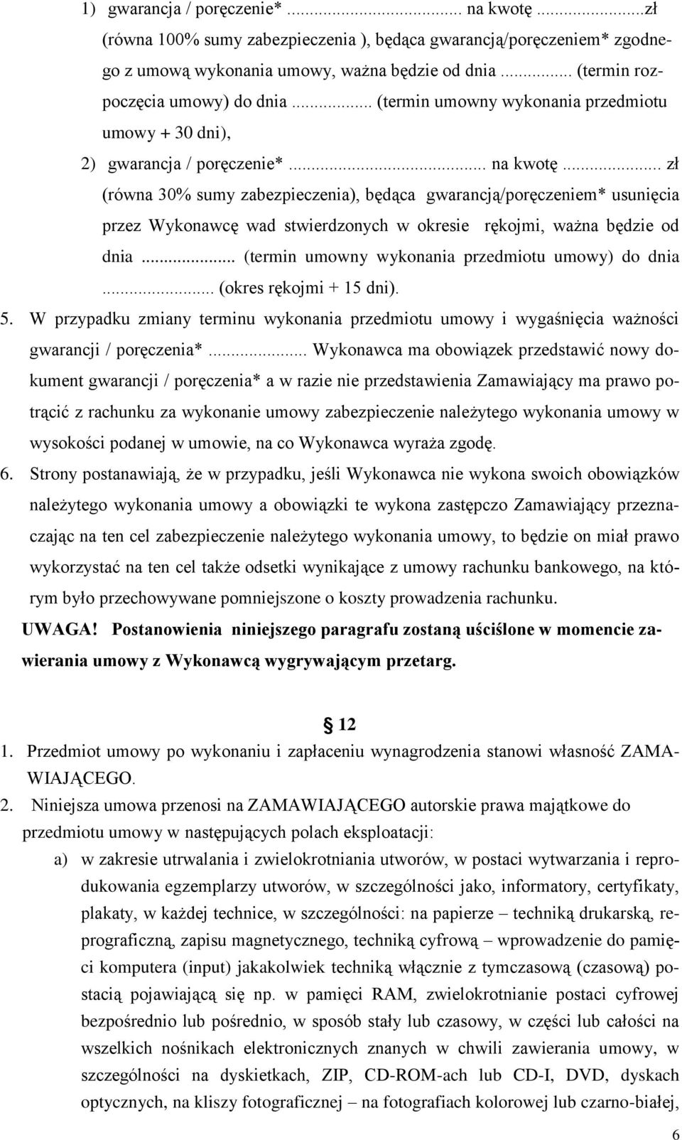 .. zł (równa 30% sumy zabezpieczenia), będąca gwarancją/poręczeniem* usunięcia przez Wykonawcę wad stwierdzonych w okresie rękojmi, ważna będzie od dnia.