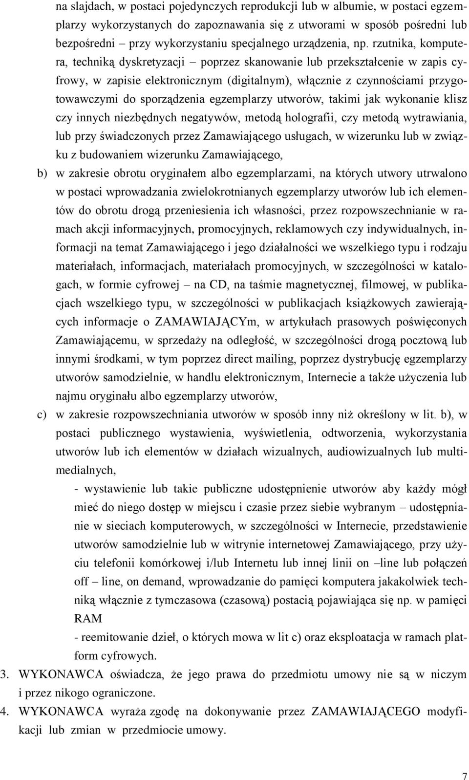 rzutnika, komputera, techniką dyskretyzacji poprzez skanowanie lub przekształcenie w zapis cyfrowy, w zapisie elektronicznym (digitalnym), włącznie z czynnościami przygotowawczymi do sporządzenia