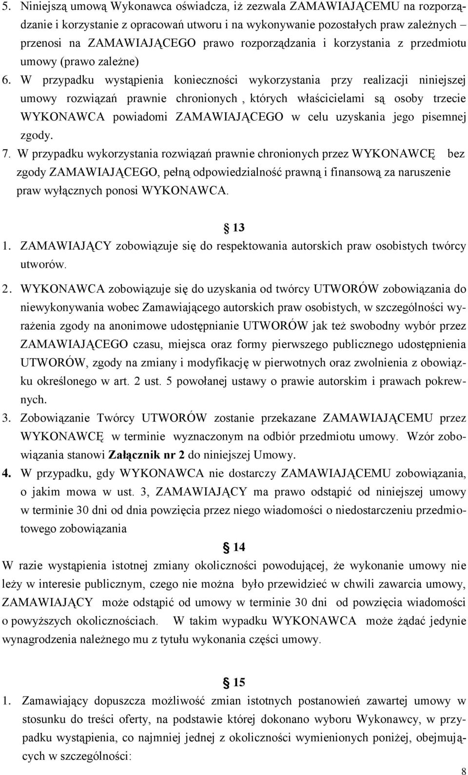 W przypadku wystąpienia konieczności wykorzystania przy realizacji niniejszej umowy rozwiązań prawnie chronionych, których właścicielami są osoby trzecie WYKONAWCA powiadomi ZAMAWIAJĄCEGO w celu