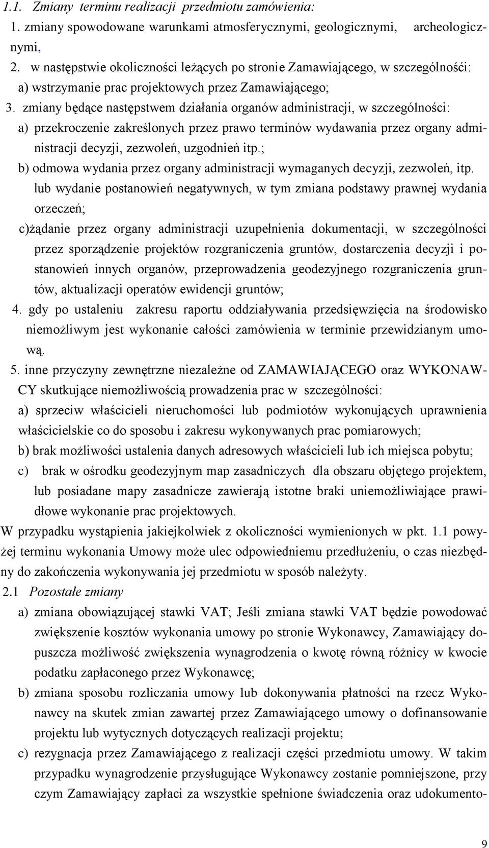 zmiany będące następstwem działania organów administracji, w szczególności: a) przekroczenie zakreślonych przez prawo terminów wydawania przez organy administracji decyzji, zezwoleń, uzgodnień itp.