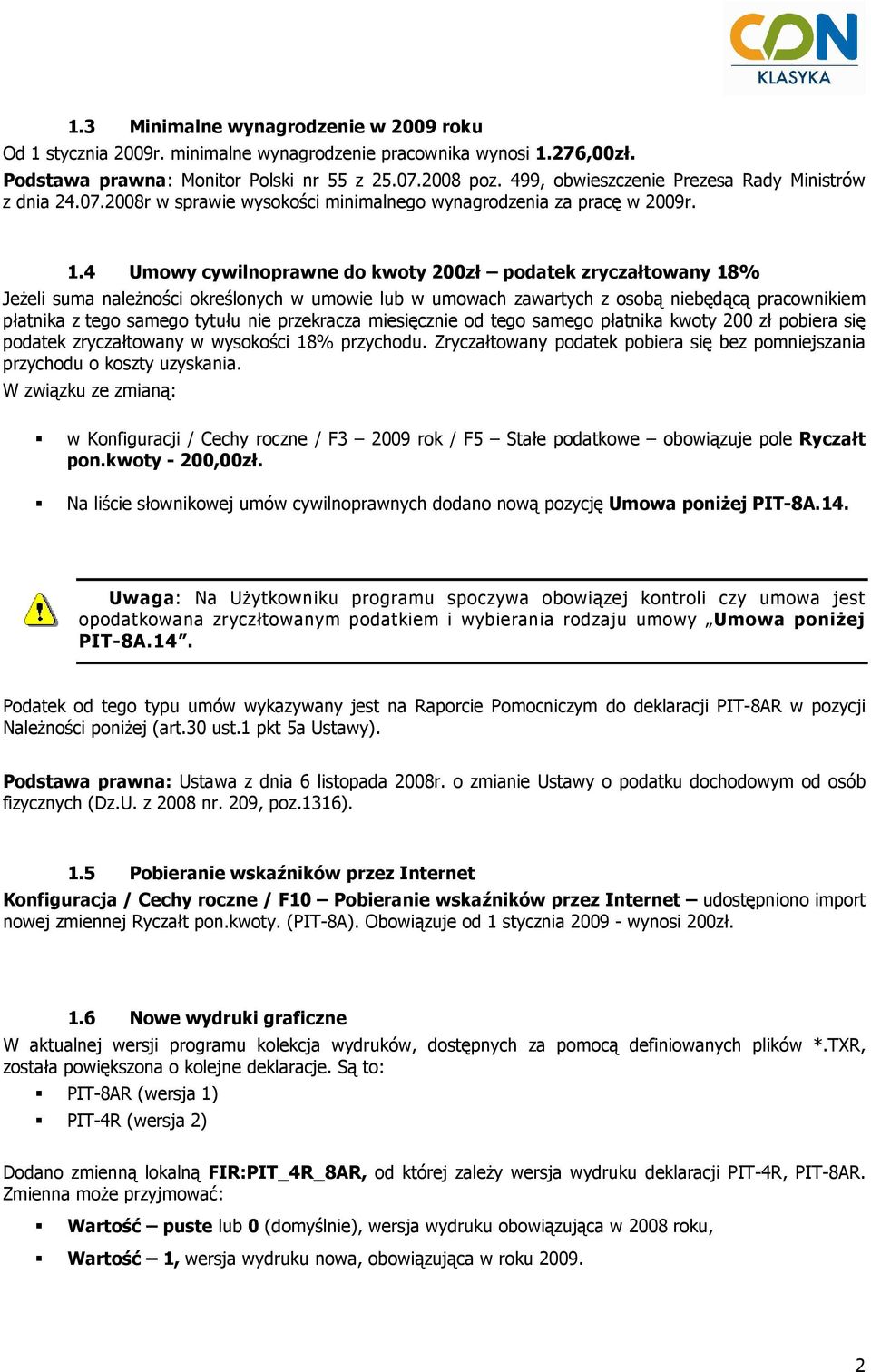 4 Umowy cywilnoprawne do kwoty 200zł podatek zryczałtowany 18% JeŜeli suma naleŝności określonych w umowie lub w umowach zawartych z osobą niebędącą pracownikiem płatnika z tego samego tytułu nie