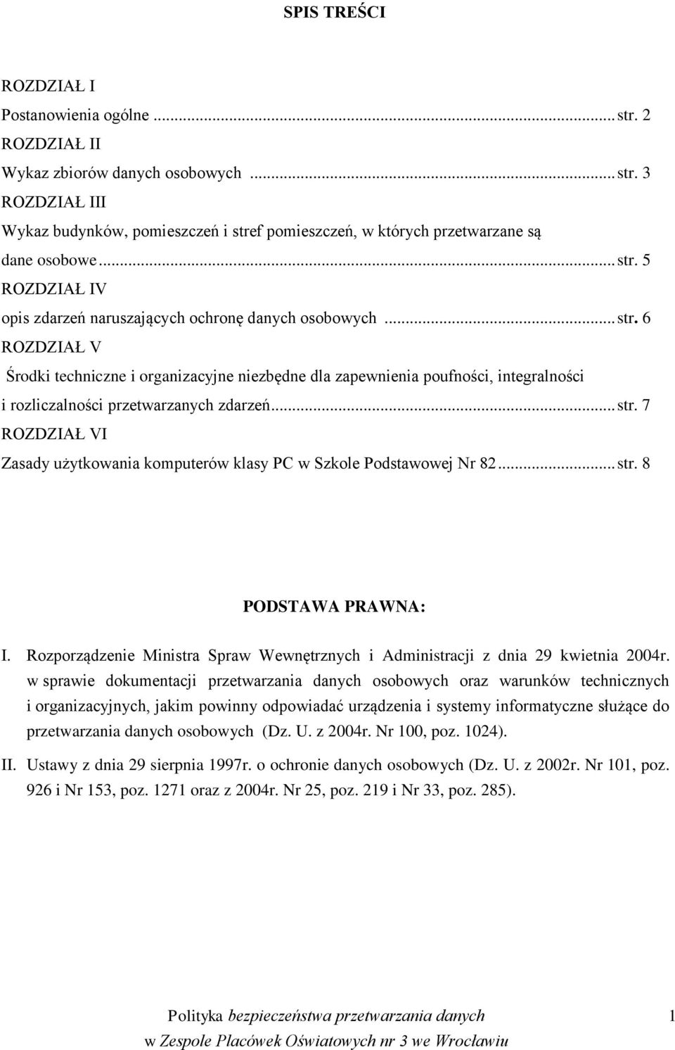 .. str. 7 ROZDZIAŁ VI Zasady użytkowania komputerów klasy PC w Szkole Podstawowej Nr 82... str. 8 PODSTAWA PRAWNA: I.