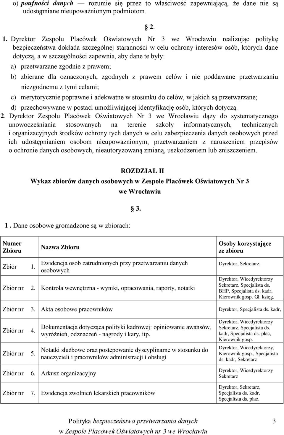 zapewnia, aby dane te były: a) przetwarzane zgodnie z prawem; b) zbierane dla oznaczonych, zgodnych z prawem celów i nie poddawane przetwarzaniu niezgodnemu z tymi celami; c) merytorycznie poprawne i