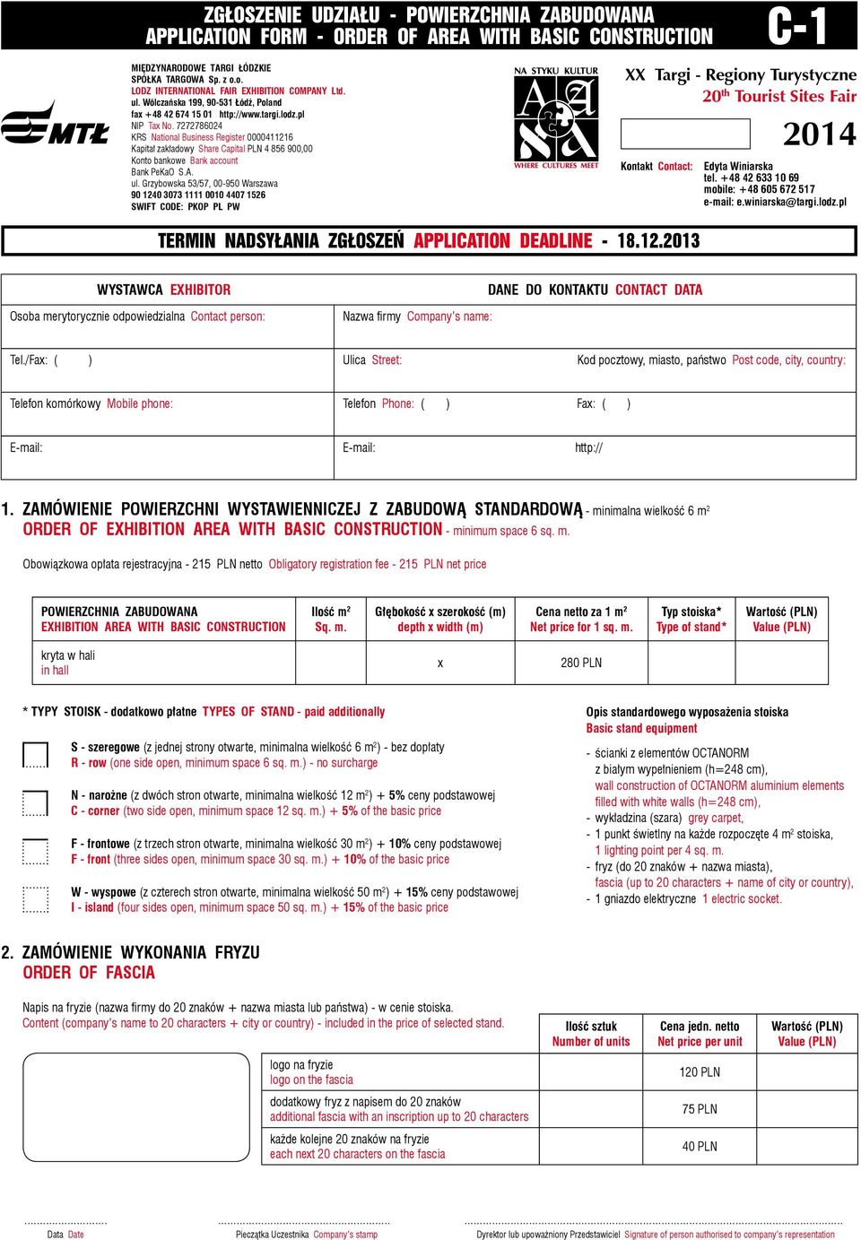nimalna wielkość 6 m 2 ORDER OF EXHIBITION AREA WITH BASIC CONSTRUCTION - minimum space 6 sq. m. Obowiązkowa opłata rejestracyjna - 215 PLN netto Obligatory registration fee - 215 PLN net price POWIERZCHNIA ZABUDOWANA EXHIBITION AREA WITH BASIC CONSTRUCTION Ilość m 2 Sq.