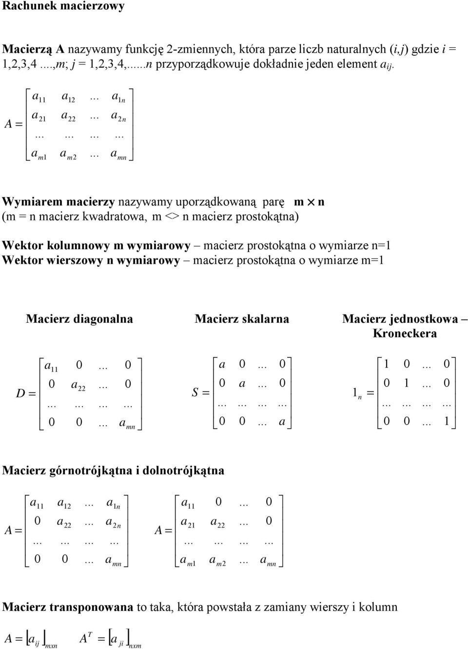 prostokątn o wymirze n=1 Wektor wierszowy n wymirowy mcierz prostokątn o wymirze m=1 Mcierz digonln Mcierz sklrn Mcierz jednostkow Kronecker 11 D = 22 mn S = 1 n 1 = 1