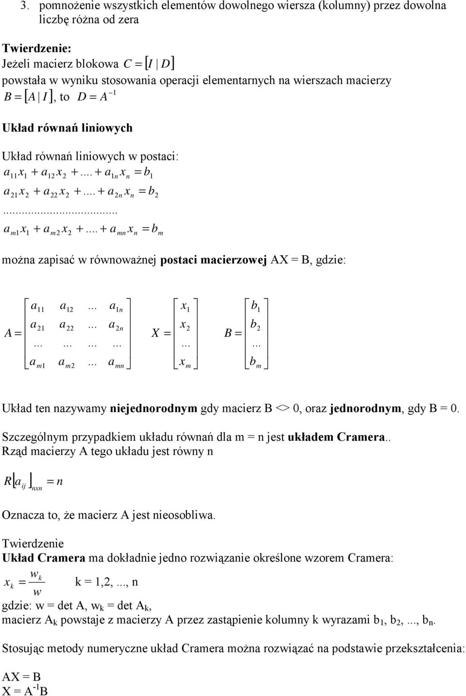 + 2n mn n x n x n 1 = b 2 = b m możn zpisć w równowżnej postci mcierzowej AX = B, gdzie: 11 21 A = m1 12 22 m2 1n 2n mn X x1 x2 = x m b1 b2 B = b m Ukłd ten nzywmy niejednorodnym gdy mcierz B <>, orz