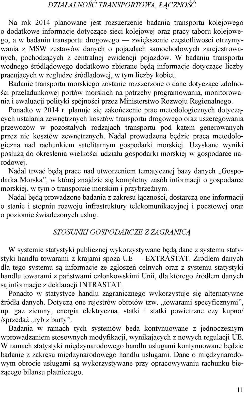 W badaniu transportu wodnego śródlądowego dodatkowo zbierane będą informacje dotyczące liczby pracujących w żegludze śródlądowej, w tym liczby kobiet.