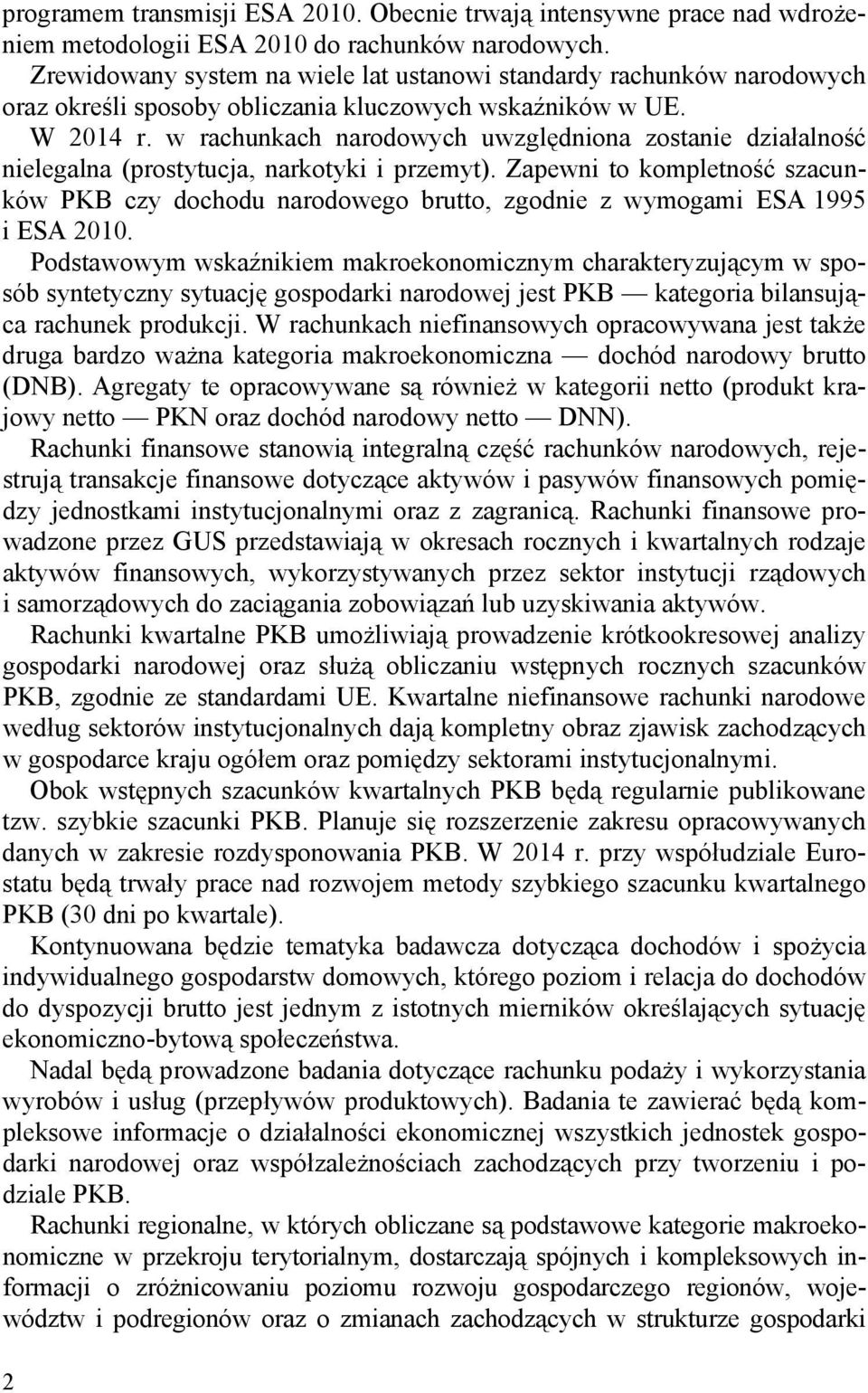 w rachunkach narodowych uwzględniona zostanie działalność nielegalna (prostytucja, narkotyki i przemyt).