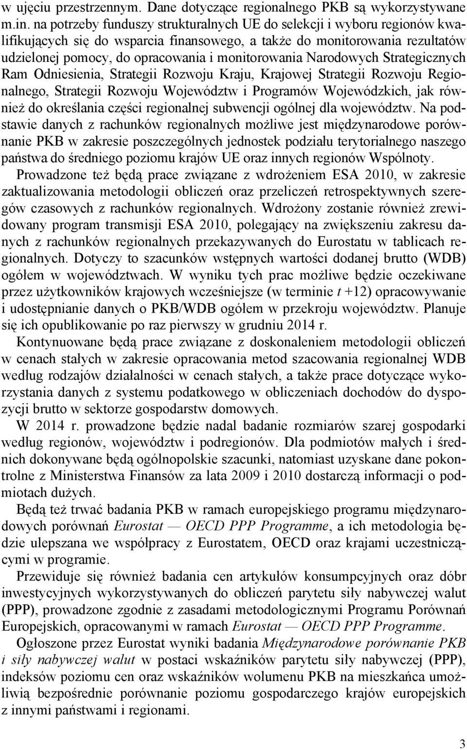 Narodowych Strategicznych Ram Odniesienia, Strategii Rozwoju Kraju, Krajowej Strategii Rozwoju Regionalnego, Strategii Rozwoju Województw i Programów Wojewódzkich, jak również do określania części