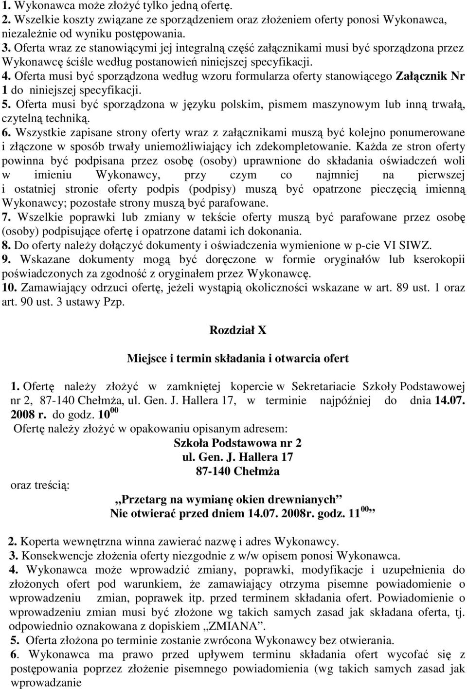 Oferta musi być sporządzona według wzoru formularza oferty stanowiącego Załącznik Nr 1 do niniejszej specyfikacji. 5.