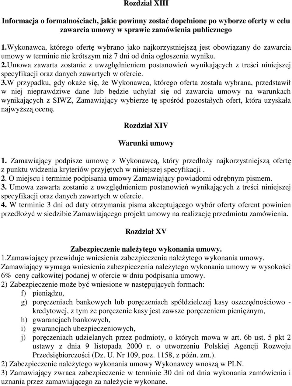 Umowa zawarta zostanie z uwzględnieniem postanowień wynikających z treści niniejszej specyfikacji oraz danych zawartych w ofercie. 3.