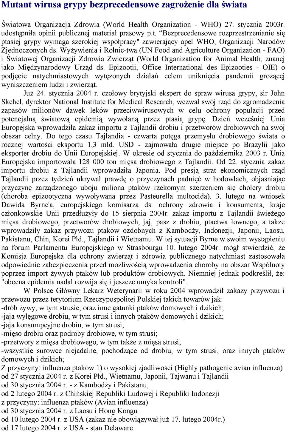 Epizootii, Office International des Epizooties - OIE) o podjęcie natychmiastowych wytężonych działań celem uniknięcia pandemii grożącej wyniszczeniem ludzi i zwierząt. Już 24. stycznia 2004 r.