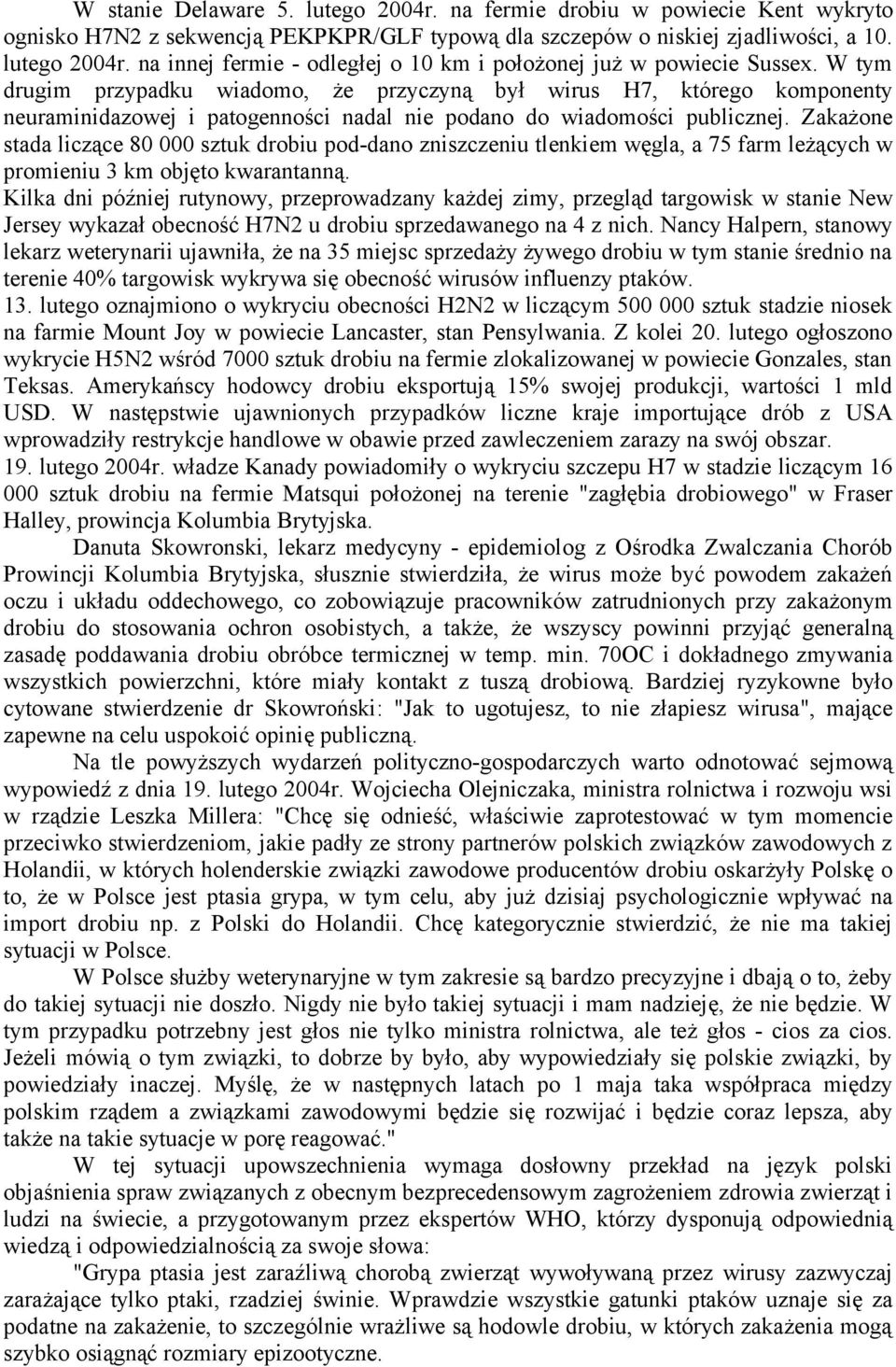 Zakażone stada liczące 80 000 sztuk drobiu pod-dano zniszczeniu tlenkiem węgla, a 75 farm leżących w promieniu 3 km objęto kwarantanną.