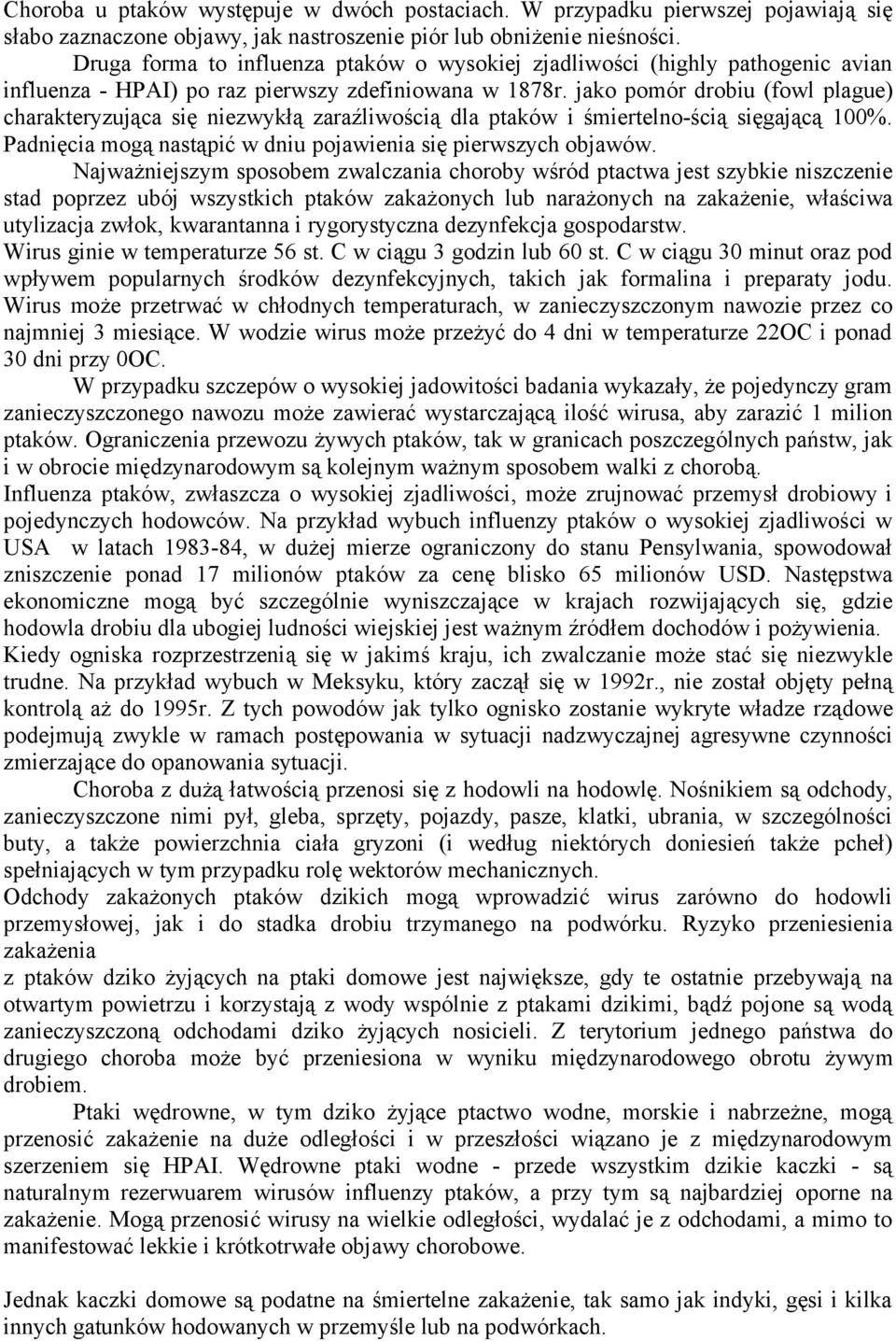 jako pomór drobiu (fowl plague) charakteryzująca się niezwykłą zaraźliwością dla ptaków i śmiertelno-ścią sięgającą 100%. Padnięcia mogą nastąpić w dniu pojawienia się pierwszych objawów.