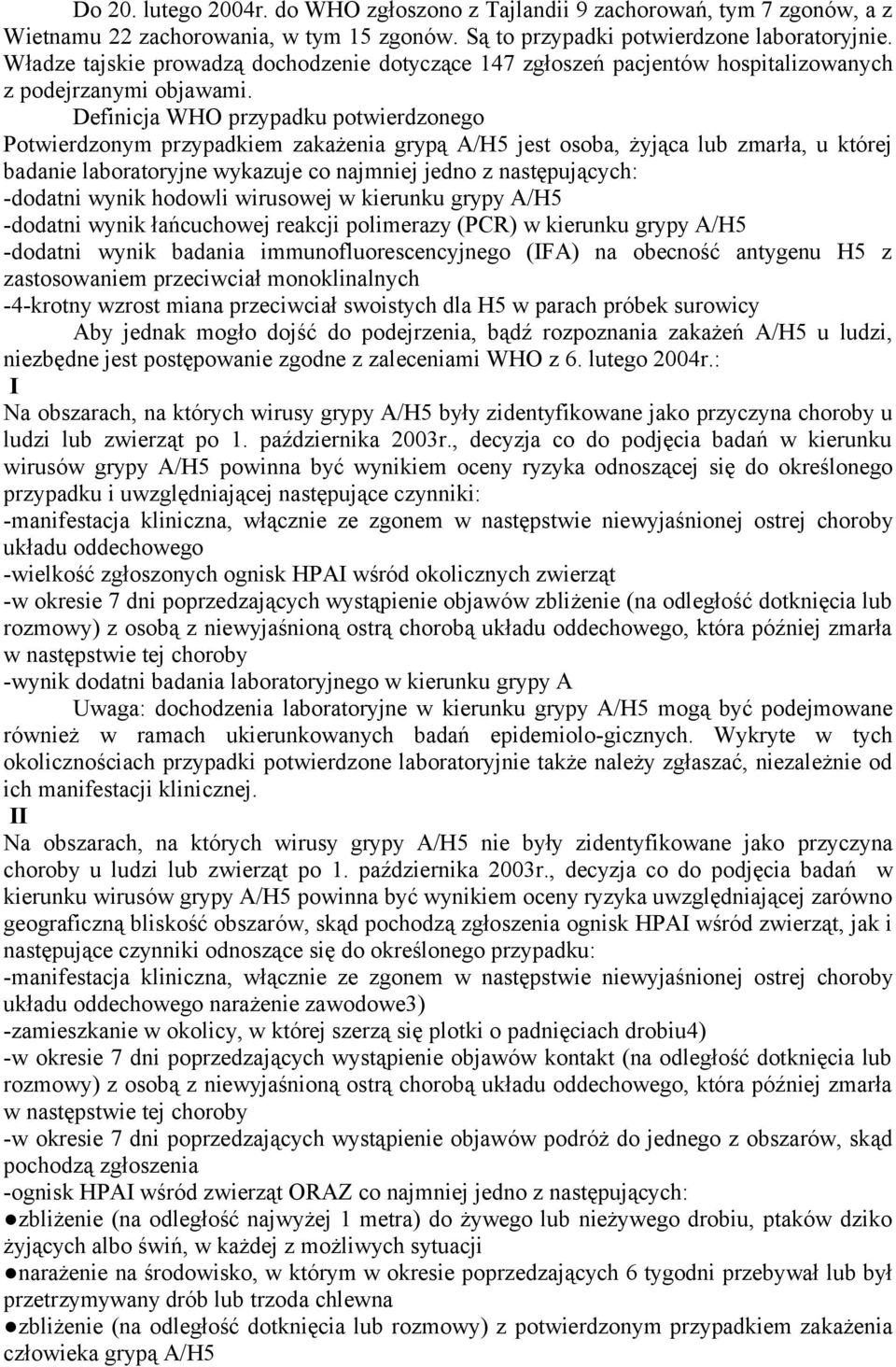 Definicja WHO przypadku potwierdzonego Potwierdzonym przypadkiem zakażenia grypą A/H5 jest osoba, żyjąca lub zmarła, u której badanie laboratoryjne wykazuje co najmniej jedno z następujących: