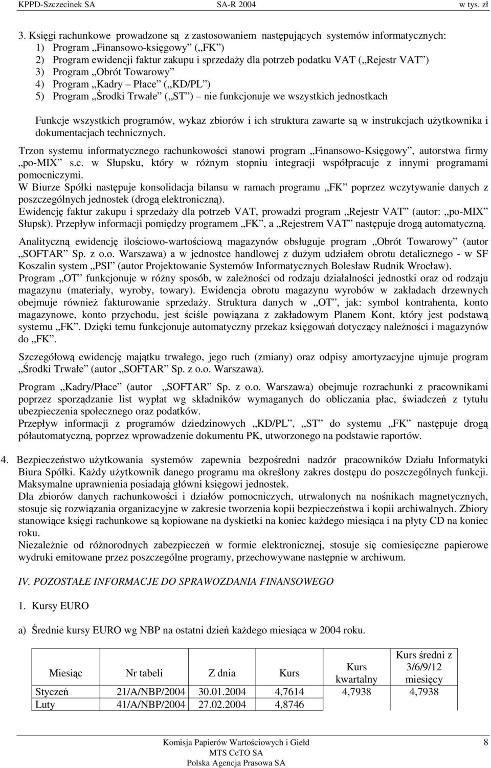 struktura zawarte s w instrukcjach uytkownika i dokumentacjach technicznych. Trzon systemu informatycznego rachunkowoci stanowi program Finansowo-Ksigowy, autorstwa firmy po-mix s.c. w Słupsku, który w rónym stopniu integracji współpracuje z innymi programami pomocniczymi.