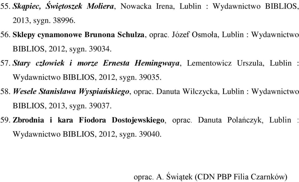 Stary człowiek i morze Ernesta Hemingwaya, Lementowicz Urszula, Lublin : Wydawnictwo BIBLIOS, 2012, sygn. 39035. 58.