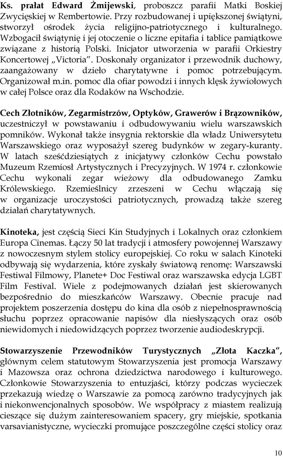 Doskonały organizator i przewodnik duchowy, zaangażowany w dzieło charytatywne i pomoc potrzebującym. Organizował m.in.