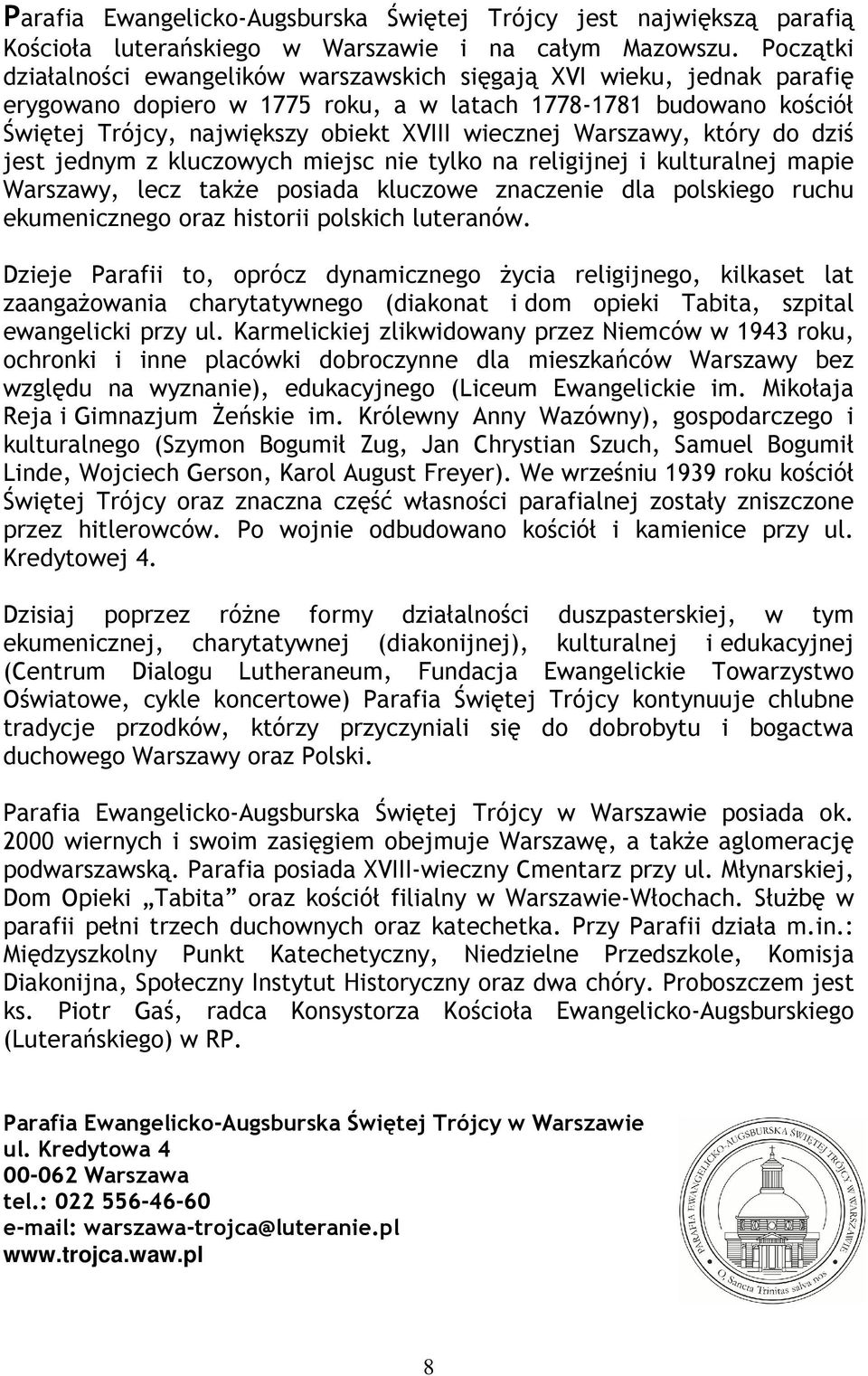 Warszawy, który do dziś jest jednym z kluczowych miejsc nie tylko na religijnej i kulturalnej mapie Warszawy, lecz takŝe posiada kluczowe znaczenie dla polskiego ruchu ekumenicznego oraz historii