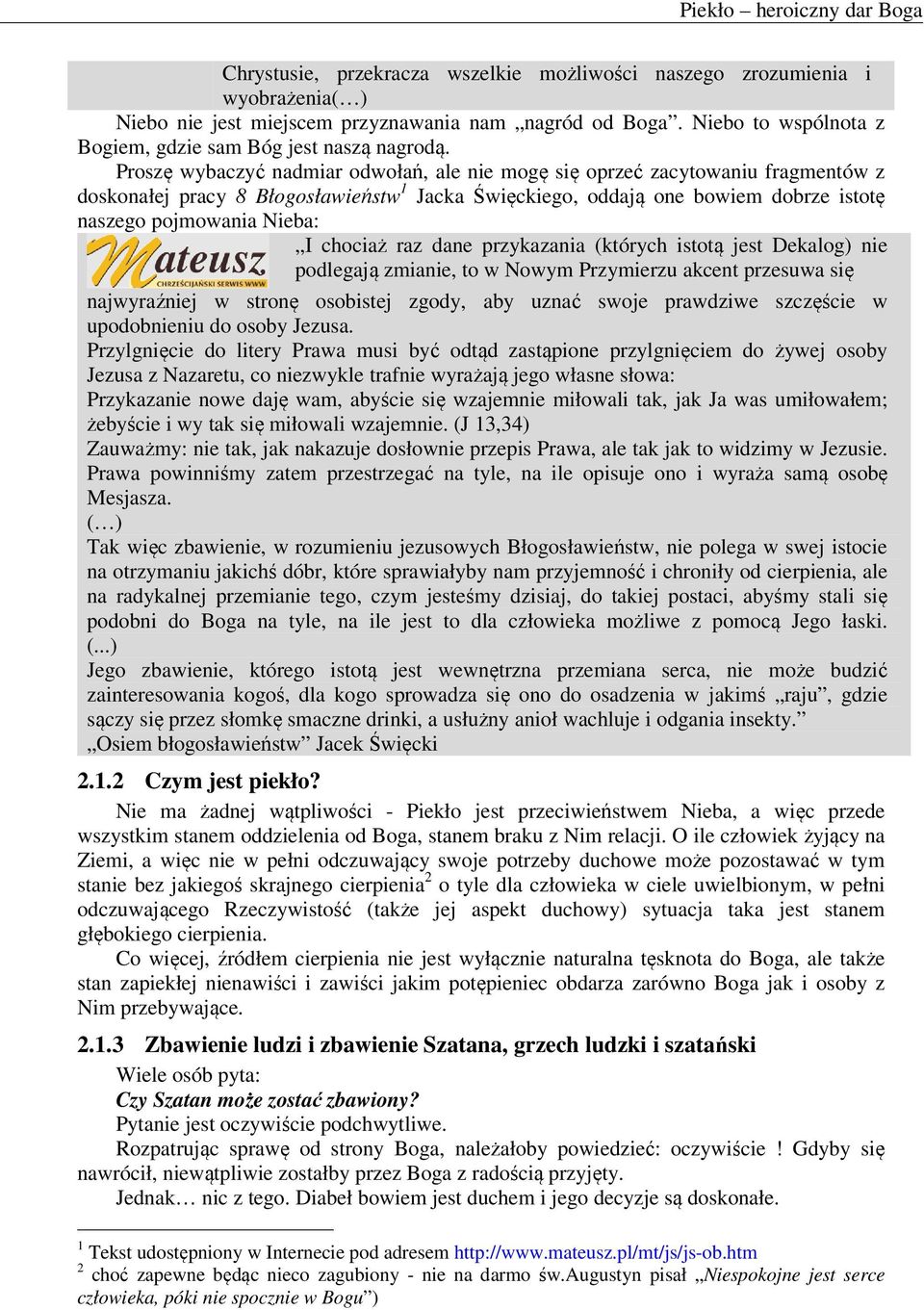 chociaż raz dane przykazania (których istotą jest Dekalog) nie podlegają zmianie, to w Nowym Przymierzu akcent przesuwa się najwyraźniej w stronę osobistej zgody, aby uznać swoje prawdziwe szczęście