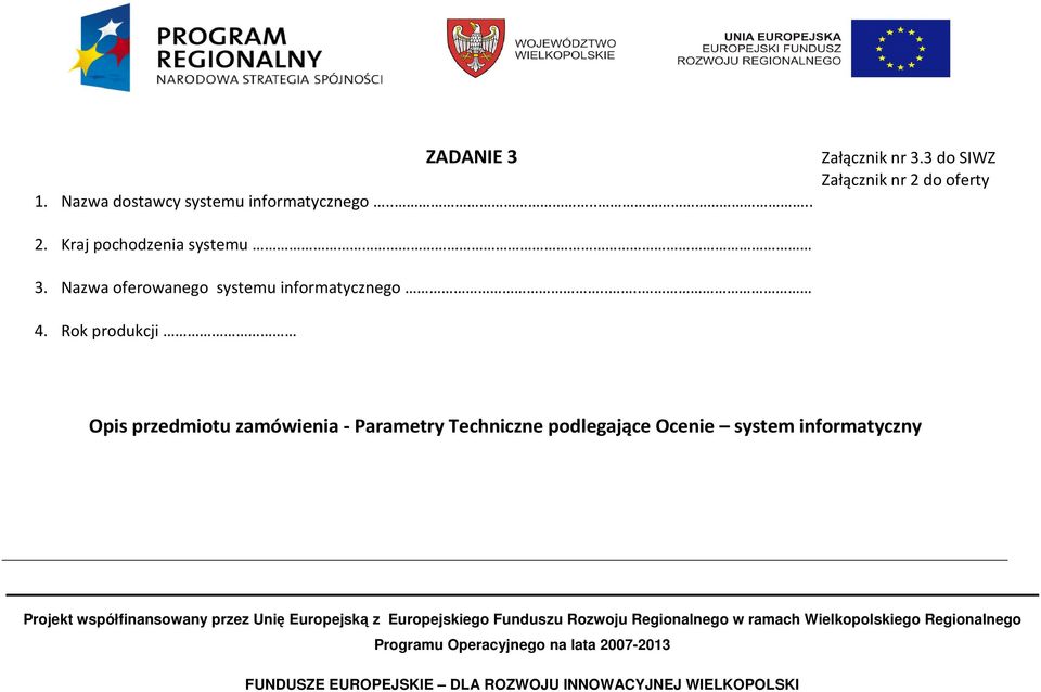 Rok produkcji Opis przedmiotu zamówienia - Parametry Techniczne podlegające Ocenie system informatyczny Projekt współfinansowany