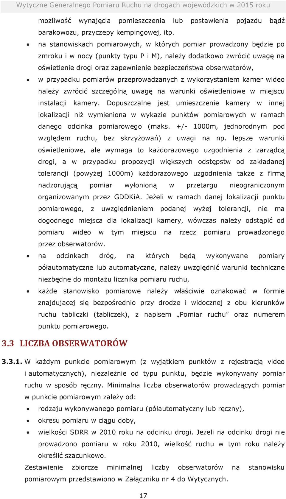 obserwatorów, w przypadku pomiarów przeprowadzanych z wykorzystaniem kamer wideo należy zwrócić szczególną uwagę na warunki oświetleniowe w miejscu instalacji kamery.