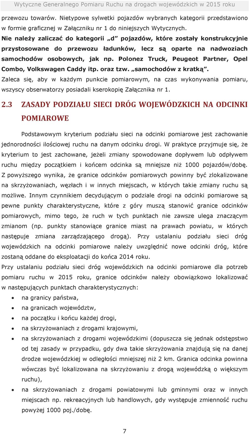 Polonez Truck, Peugeot Partner, Opel Combo, Volkswagen Caddy itp. oraz tzw. samochodów z kratką.