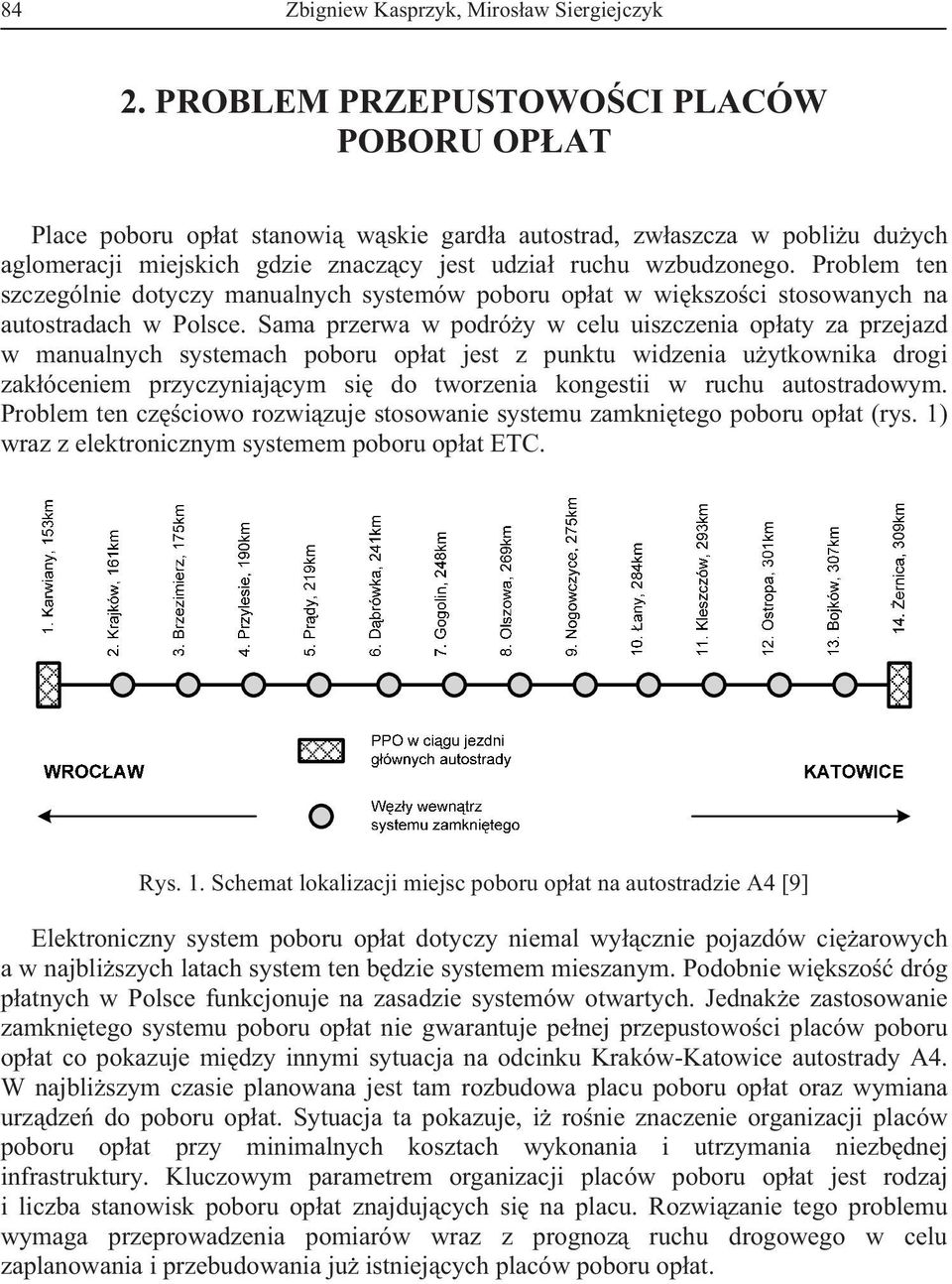 Problem ten szczególnie dotyczy manualnych systemów poboru op at w wi kszo ci stosowanych na autostradach w Polsce.