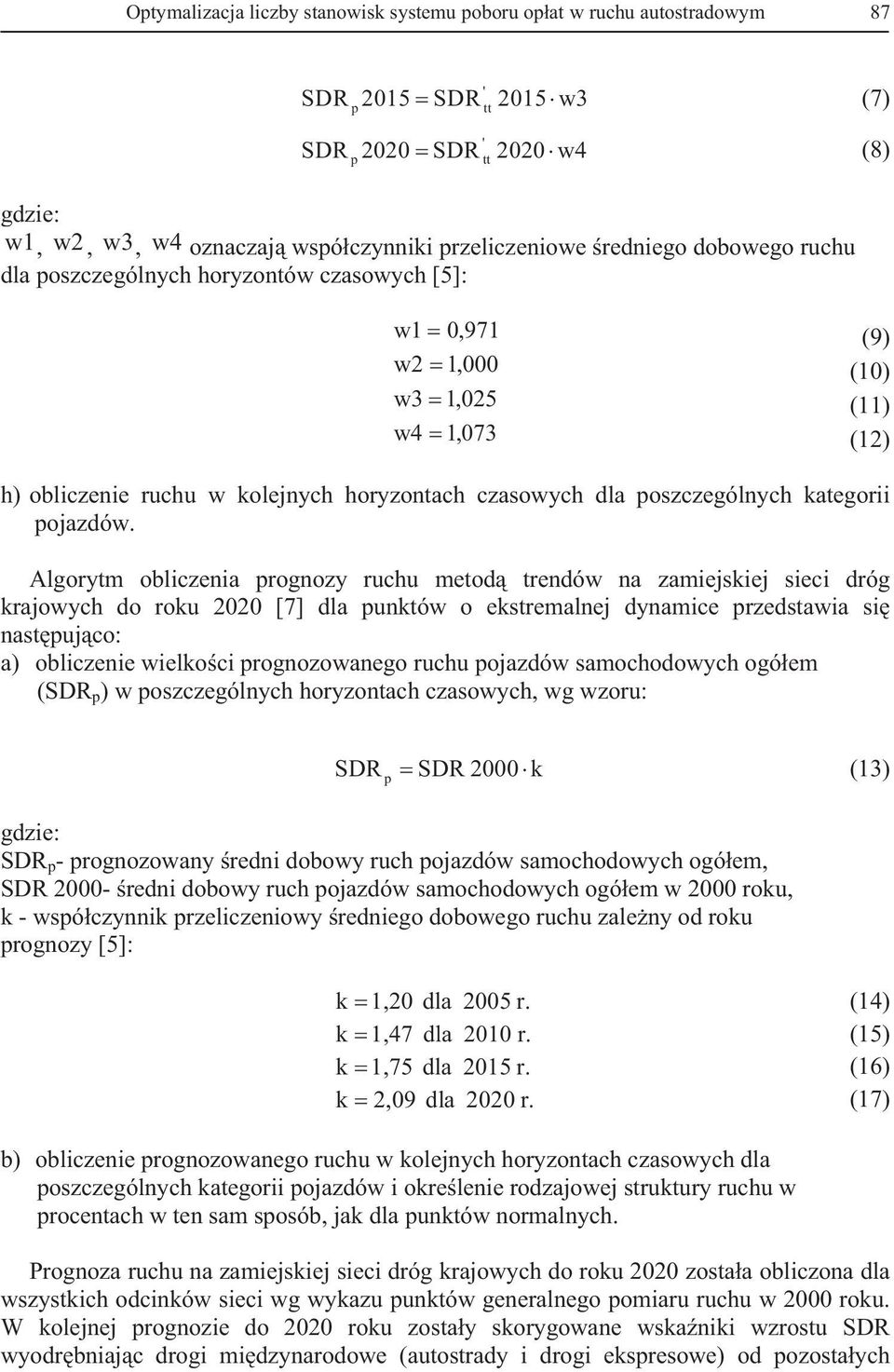 Algorytm obliczenia prognozy ruchu metod trendów na zamiejskiej sieci dróg krajowych do roku 2020 [7] dla punktów o ekstremalnej dynamice przedstawia si nast puj co: a) obliczenie wielko ci