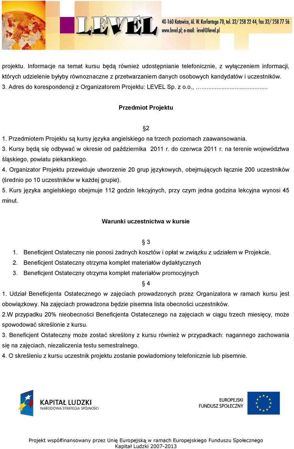 Adres do korespondencji z Organizatorem Projektu: LEVEL Sp. z o.o.,... Przedmiot Projektu 2 1. Przedmiotem Projektu są kursy języka angielskiego na trzech poziomach zaawansowania. 3.